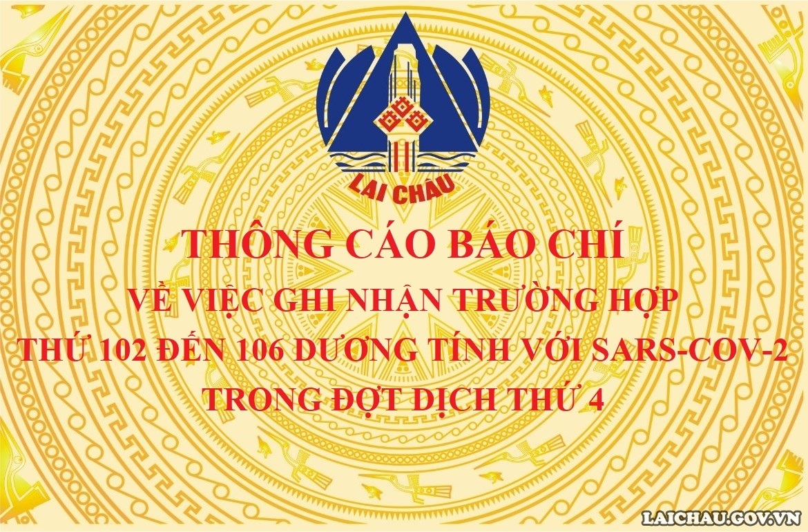 THÔNG CÁO BÁO CHÍ VỀ VIỆC GHI NHẬN TRƯỜNG HỢP THỨ 102 ĐẾN 106 DƯƠNG TÍNH VỚI SARS-COV-2 TRONG ĐỢT DỊCH THỨ 4