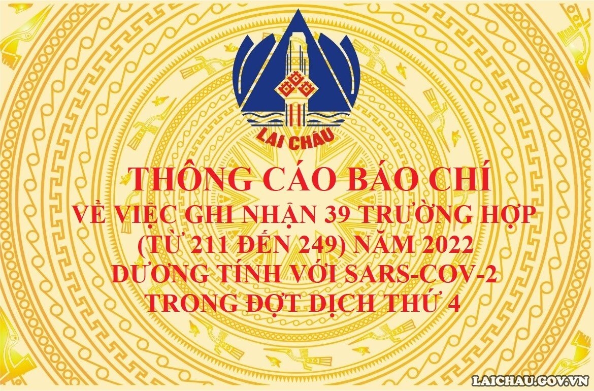 THÔNG CÁO BÁO CHÍ VỀ VIỆC GHI NHẬN 39 TRƯỜNG HỢP (TỪ 211 ĐẾN 249) NĂM 2022 DƯƠNG TÍNH VỚI SARS-COV-2 TRONG ĐỢT DỊCH THỨ 4