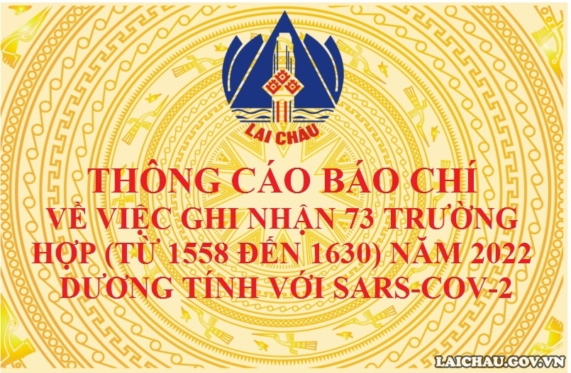 THÔNG CÁO BÁO CHÍ VỀ VIỆC GHI NHẬN 73 TRƯỜNG HỢP (TỪ 1558 ĐẾN 1630) NĂM 2022 DƯƠNG TÍNH VỚI SARS-COV-2