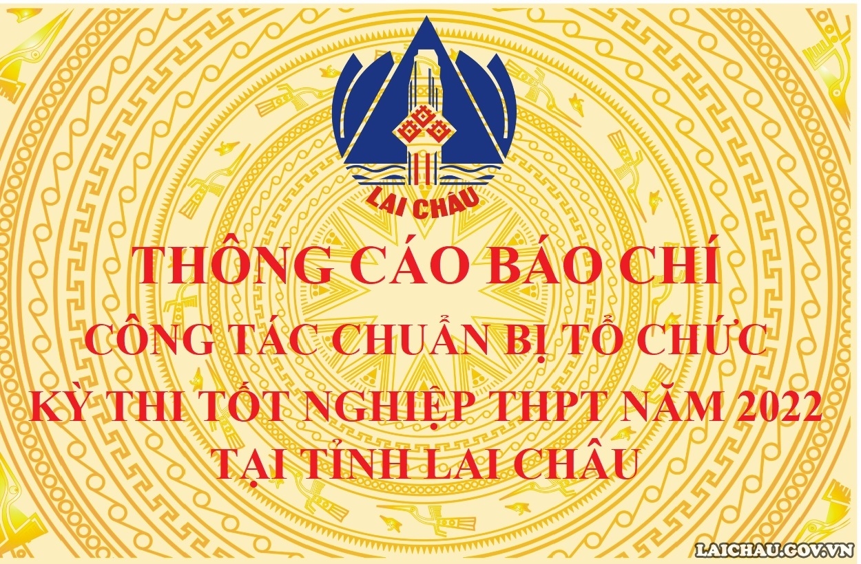 Thông cáo báo chí công tác chuẩn bị tổ chức Kỳ thi tốt nghiệp trung học phổ thông năm 2022 tại tỉnh Lai Châu