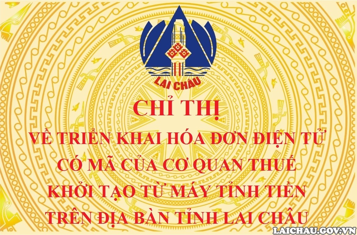 Chỉ thị về triển khai hóa đơn điện tử có mã của cơ quan Thuế khởi tạo từ máy tính tiền trên địa bàn tỉnh Lai Châu