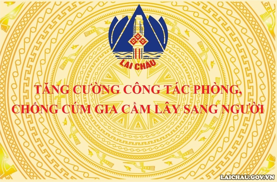 Lai Châu: Tăng cường công tác phòng, chống cúm gia cầm lây sang người