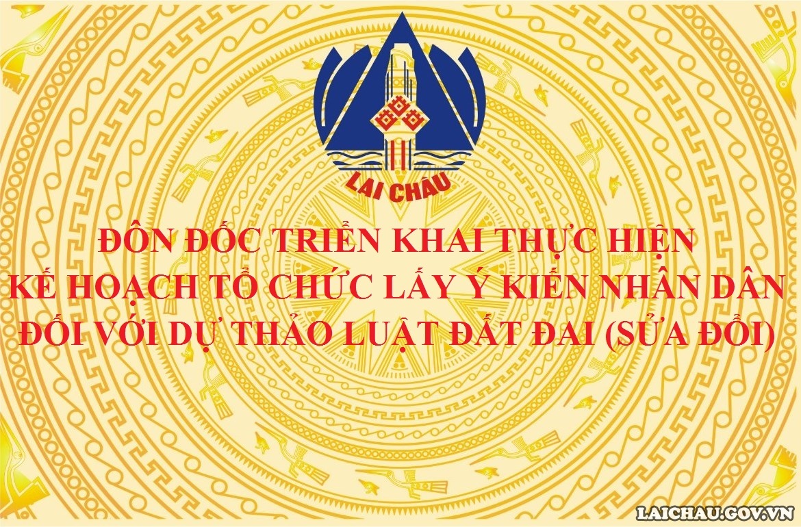 Lai Châu: Đôn đốc triển khai thực hiện Kế hoạch tổ chức lấy ý kiến Nhân dân đối với dự thảo Luật Đất đai (sửa đổi)