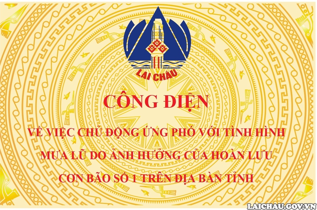 Công điện về việc chủ động ứng phó với tình hình mưa lũ do ảnh hưởng của hoàn lưu cơn bão số 1 trên địa bàn tỉnh