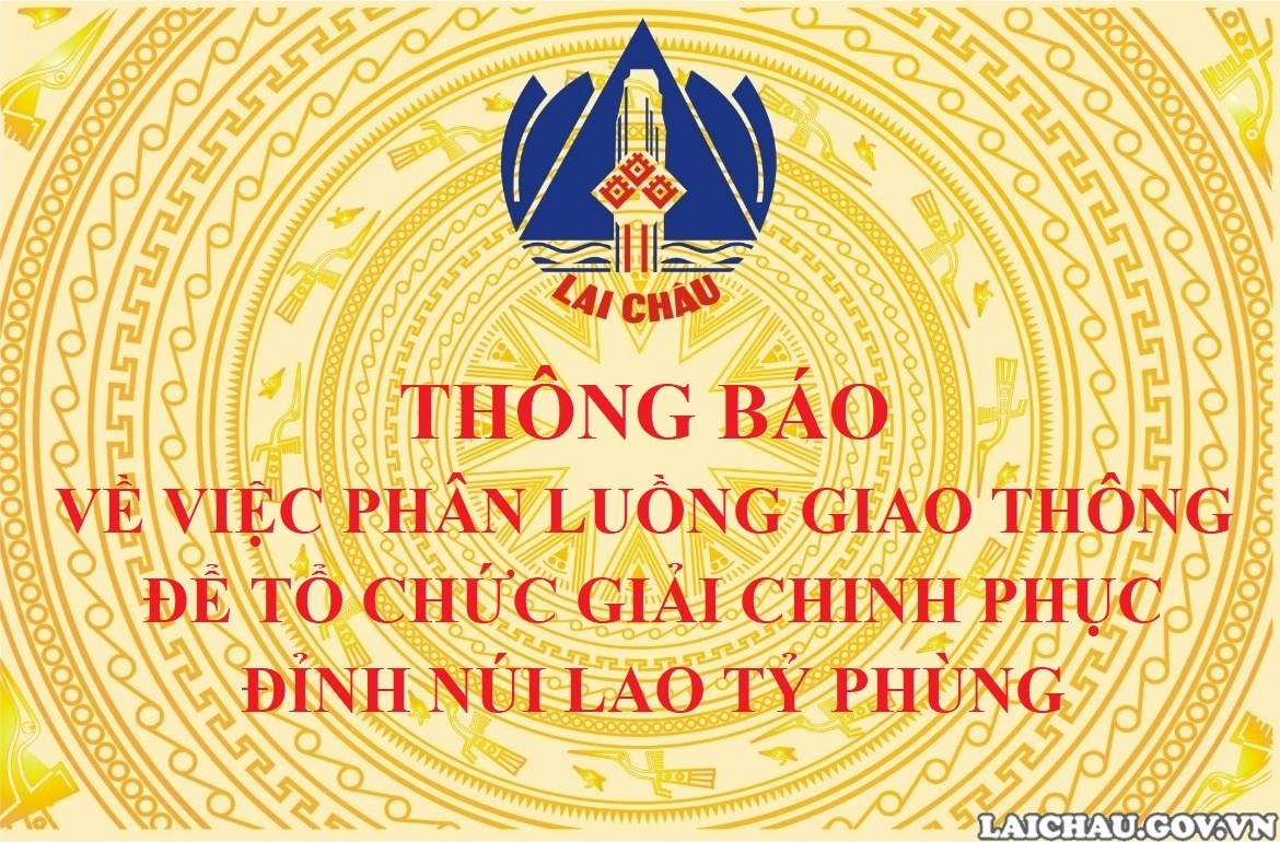 Thông báo về việc phân luồng giao thông để tổ chức Giải chinh phục đỉnh núi Lao Tỷ Phùng trong Chương trình Tuần Văn hóa, Thể thao và Du lịch thành phố Lai Châu lần thứ I, năm 2023